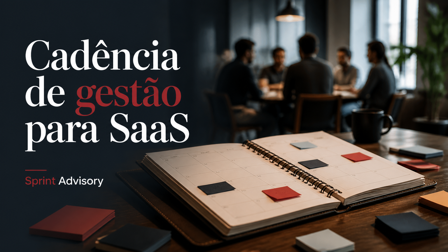 Como criar uma cadência de gestão para SaaS e reduzir a dependência do CEO