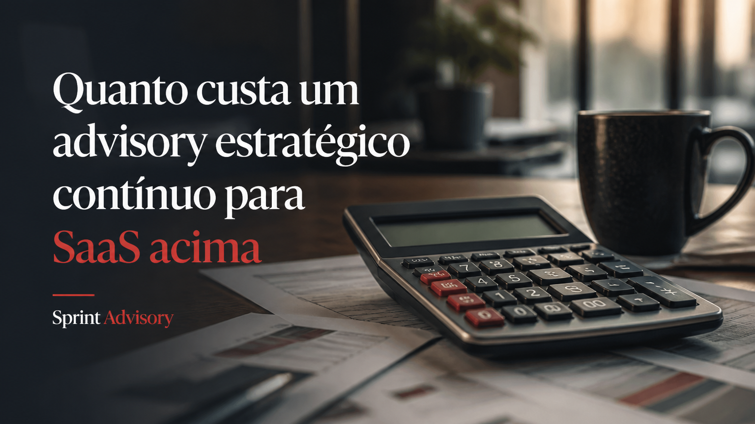 Quanto custa um advisory estratégico contínuo para SaaS acima de R$1M ARR?